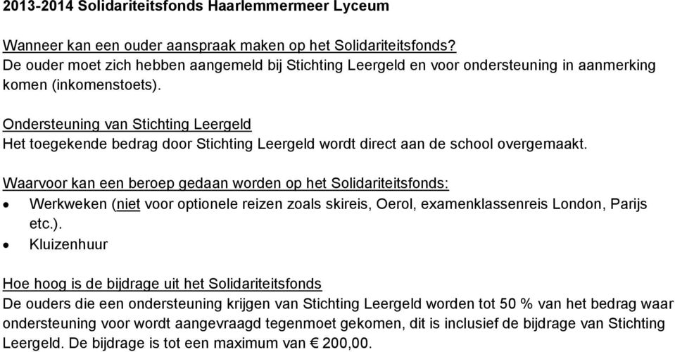 Ondersteuning van Stichting Leergeld Het toegekende bedrag door Stichting Leergeld wordt direct aan de school overgemaakt.