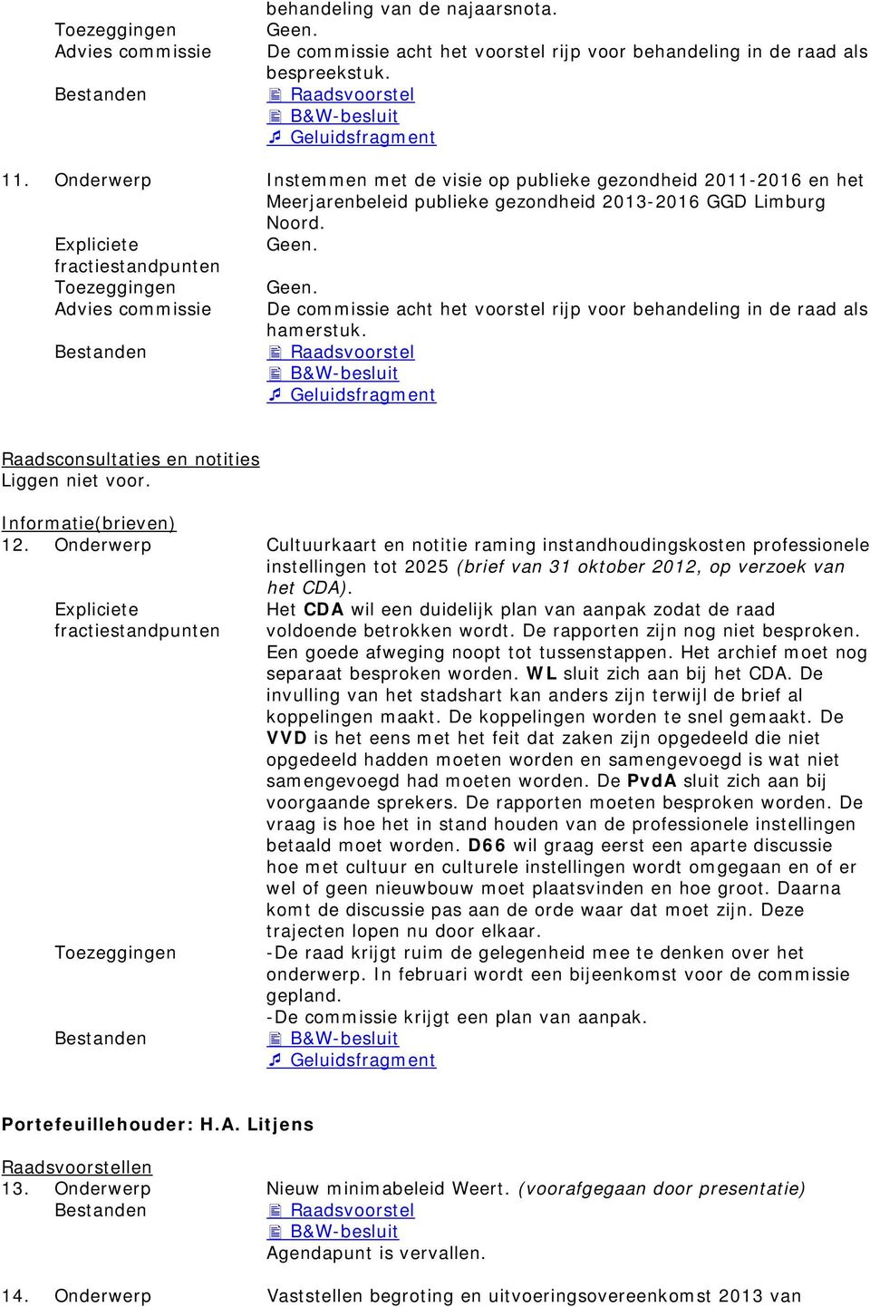 Informatie(brieven) 12. Onderwerp Cultuurkaart en notitie raming instandhoudingskosten professionele instellingen tot 2025 (brief van 31 oktober 2012, op verzoek van het CDA).