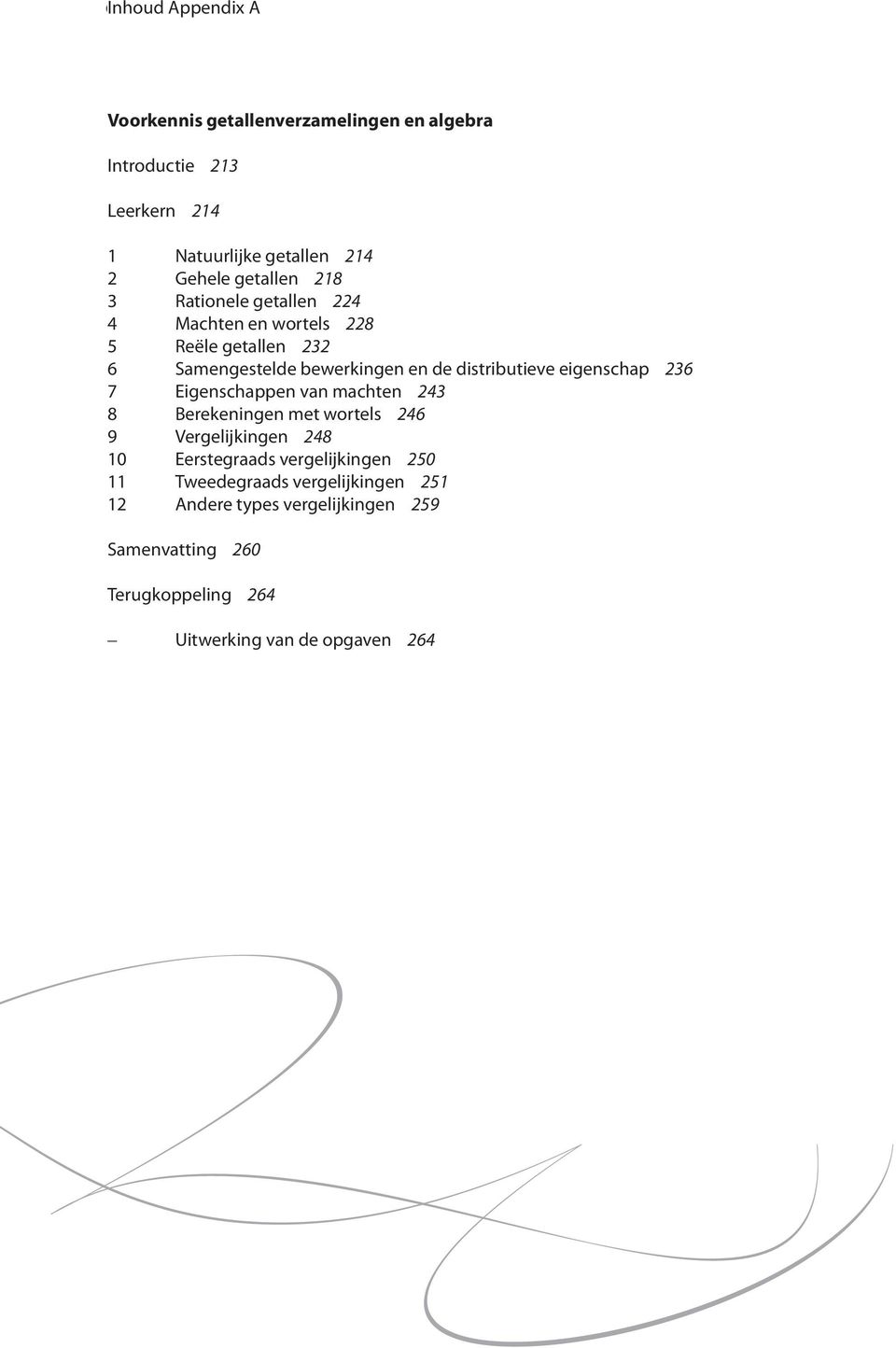 bewerkingen en de distributieve eigenschap 6 7 Eigenschappen van machten 8 Berekeningen met wortels 6 9 Vergelijkingen 8 0