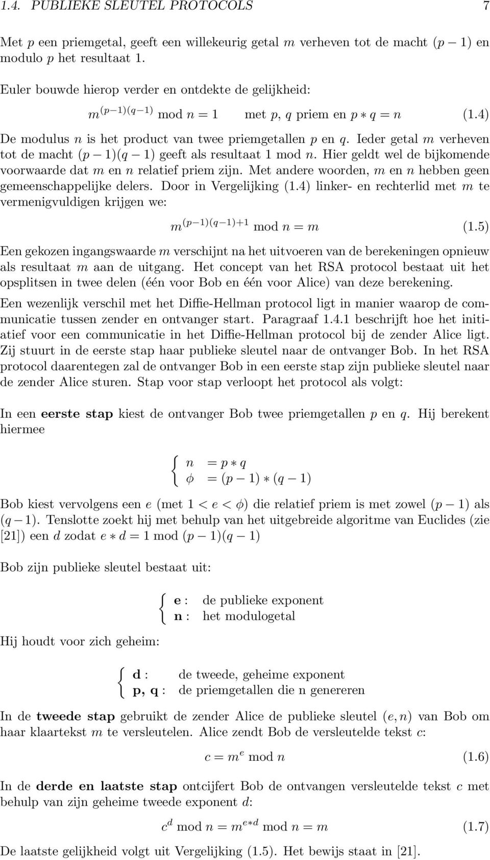 Ieder getal m verheven tot de macht (p 1)(q 1) geeft als resultaat 1 mod n. Hier geldt wel de bijkomende voorwaarde dat m en n relatief priem zijn.