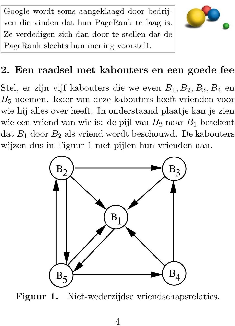 . Een raadsel met kabouters en een goede fee Stel, er zijn vijf kabouters die we even,,, 4 en 5 noemen.