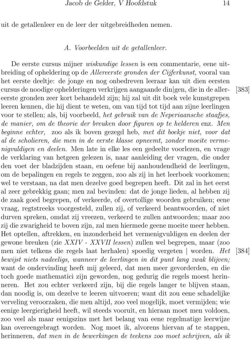 leeraar kan uit dien eersten cursus de noodige ophelderingen verkrijgen aangaande din gen, die in de aller- [383] eerste gronden zeer kort behandeld zijn; hij zal uit dit boek vele kunstgrepen leeren