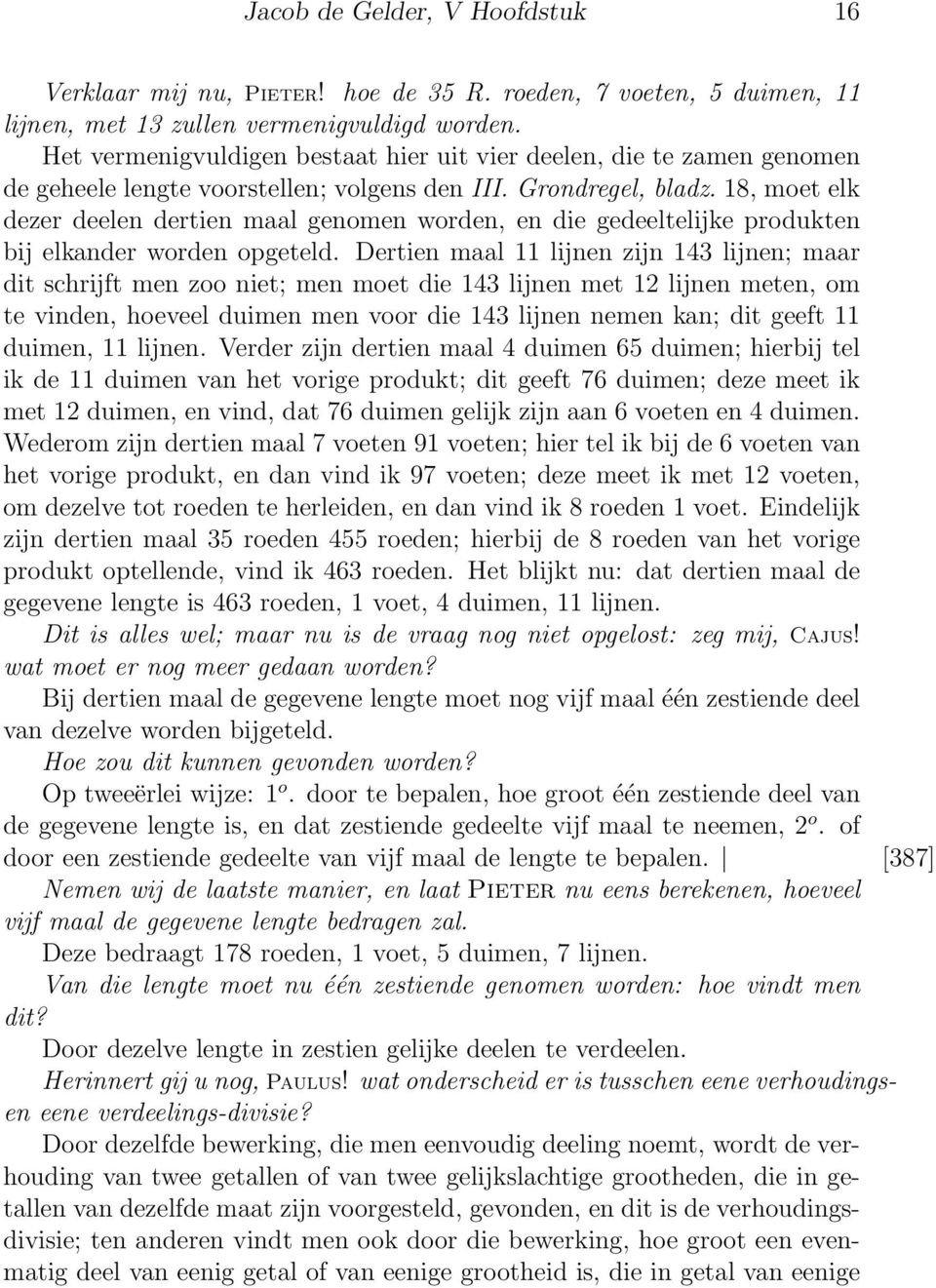 18, moet elk dezer deelen dertien maal genomen worden, en die gedeeltelijke produkten bij elkander worden opgeteld.