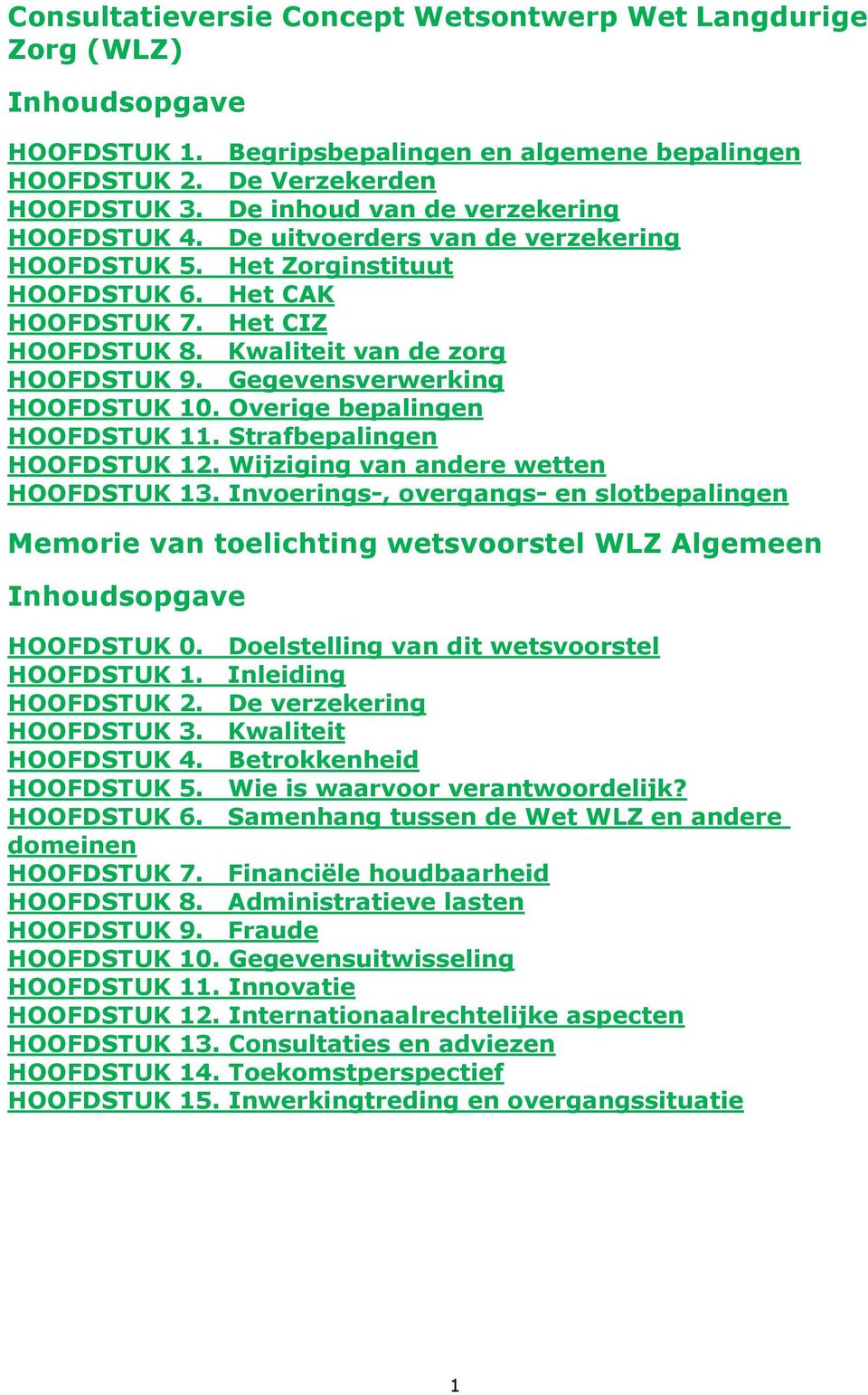 Gegevensverwerking HOOFDSTUK 10. Overige bepalingen HOOFDSTUK 11. Strafbepalingen HOOFDSTUK 12. Wijziging van andere wetten HOOFDSTUK 13.