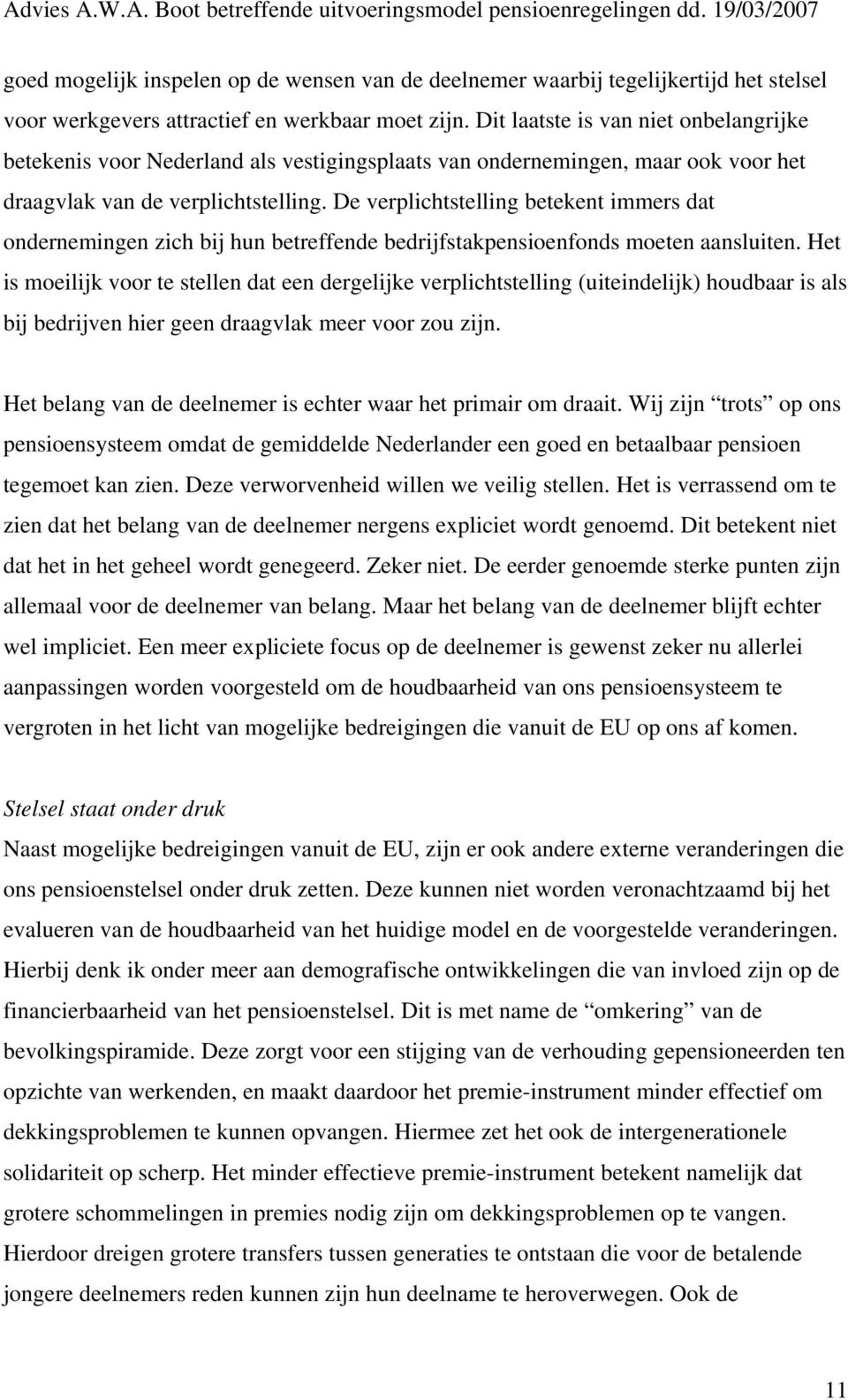 De verplichtstelling betekent immers dat ondernemingen zich bij hun betreffende bedrijfstakpensioenfonds moeten aansluiten.