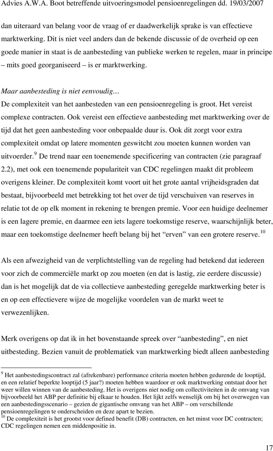 marktwerking. Maar aanbesteding is niet eenvoudig De complexiteit van het aanbesteden van een pensioenregeling is groot. Het vereist complexe contracten.