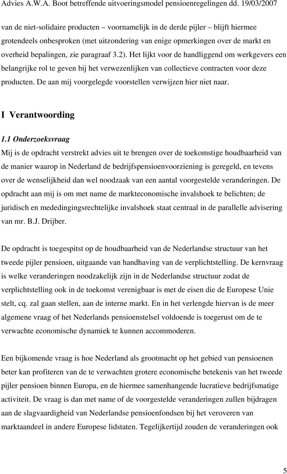 De aan mij voorgelegde voorstellen verwijzen hier niet naar. I Verantwoording 1.