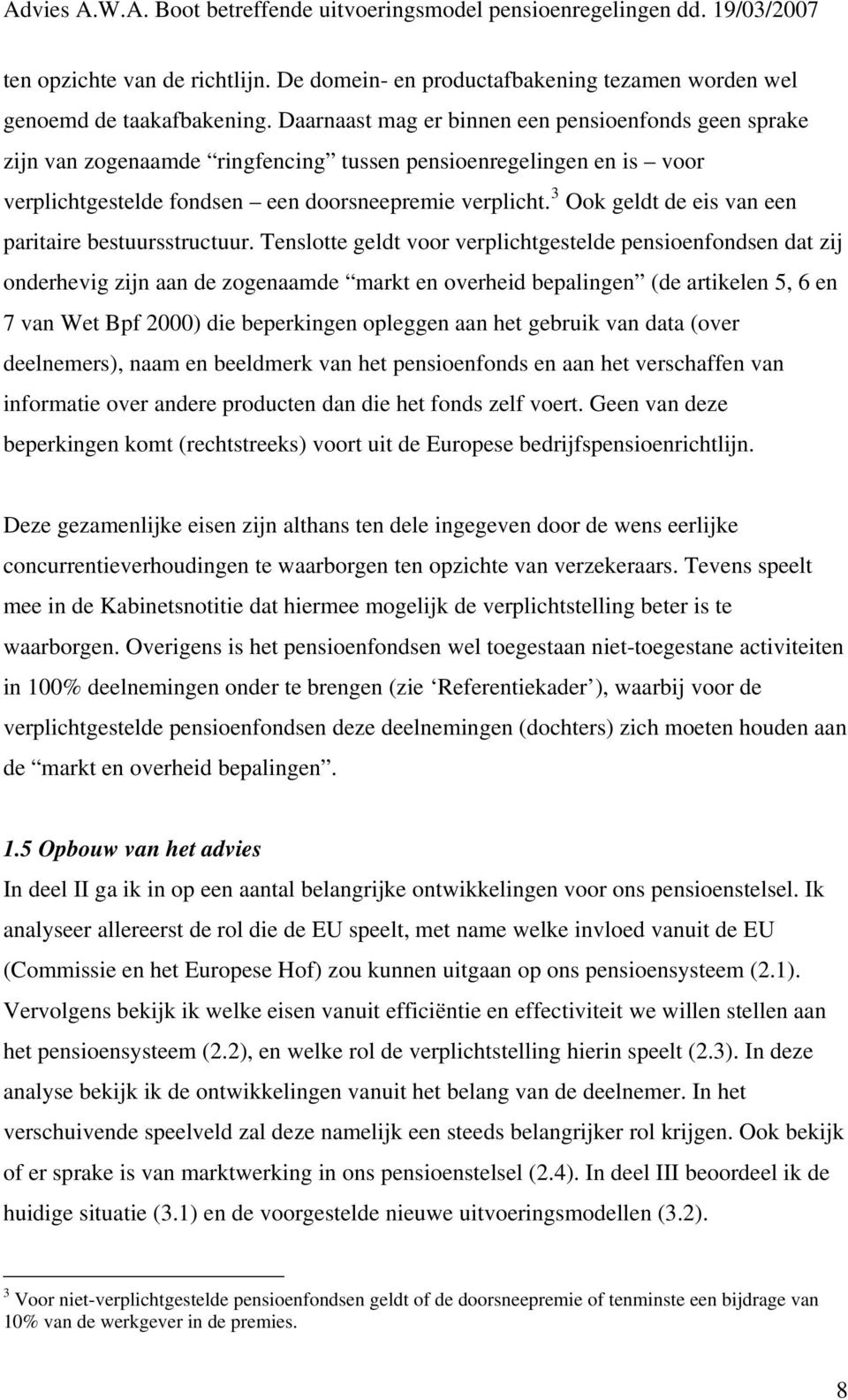 3 Ook geldt de eis van een paritaire bestuursstructuur.