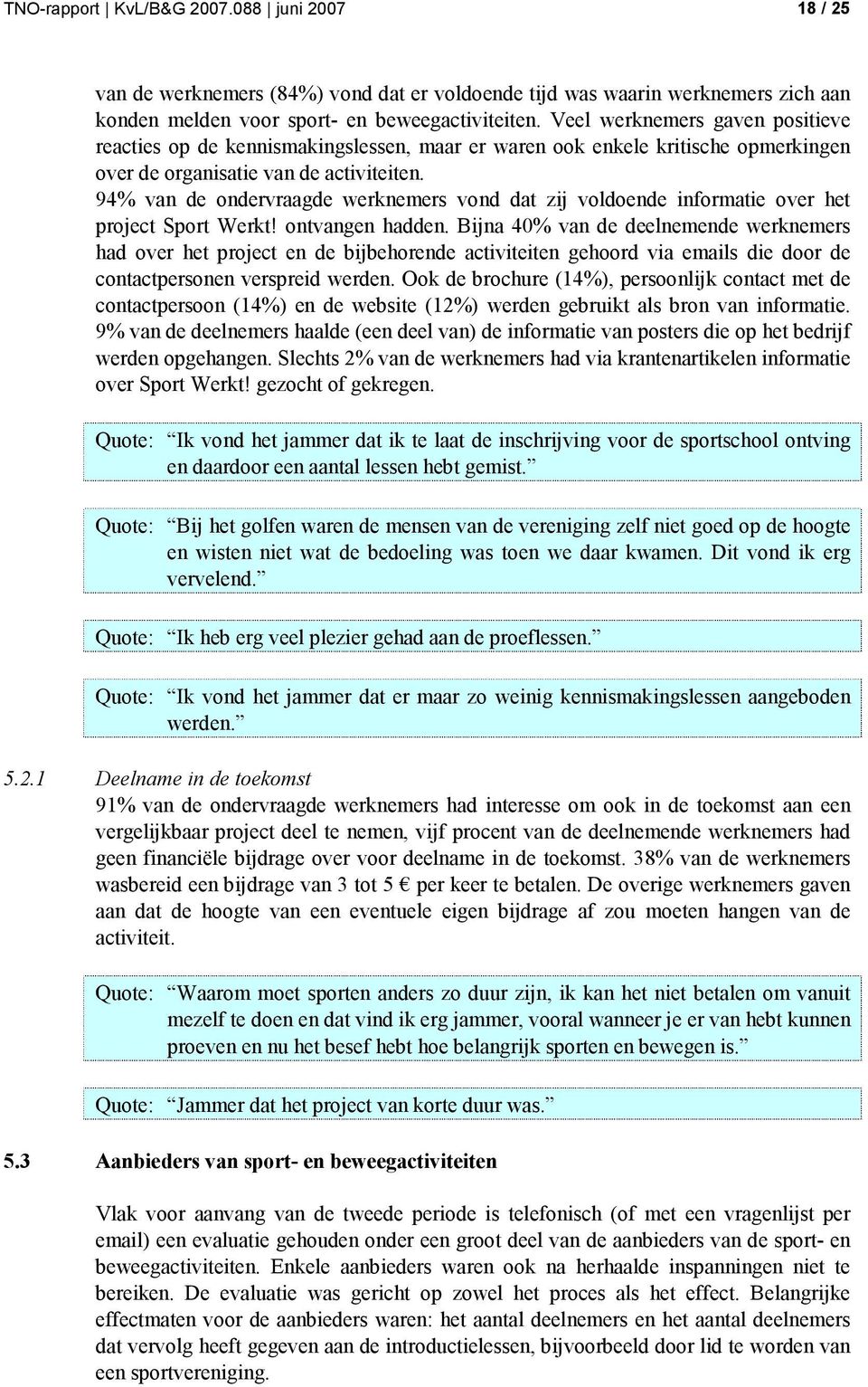 94% van de ondervraagde werknemers vond dat zij voldoende informatie over het project Sport Werkt! ontvangen hadden.