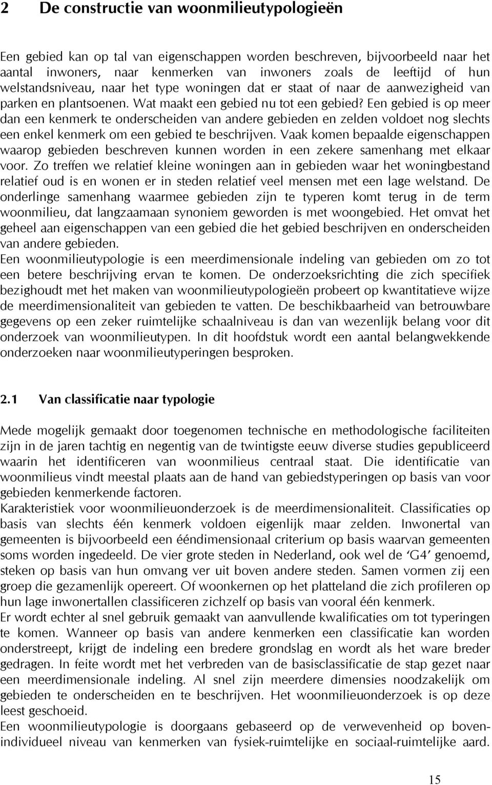 Een gebied is op meer dan een kenmerk te onderscheiden van andere gebieden en zelden voldoet nog slechts een enkel kenmerk om een gebied te beschrijven.