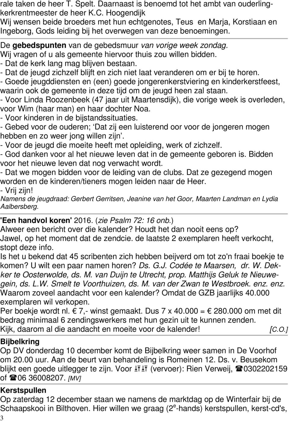 De gebedspunten van de gebedsmuur van vorige week zondag. Wij vragen of u als gemeente hiervoor thuis zou willen bidden. - Dat de kerk lang mag blijven bestaan.