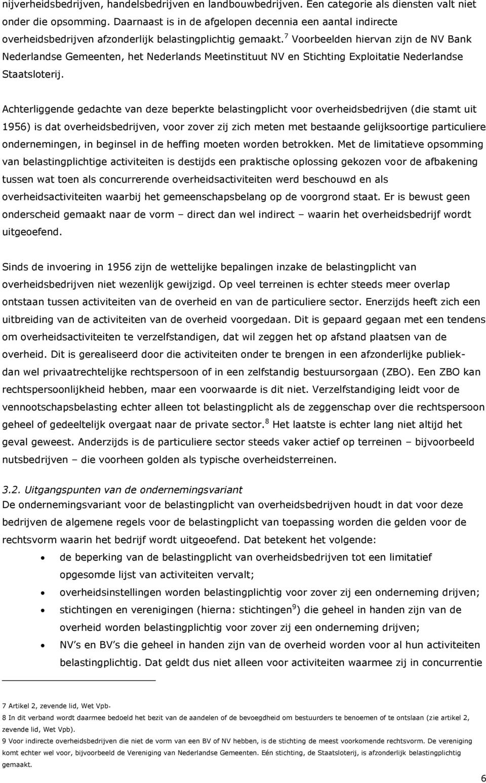 7 Voorbeelden hiervan zijn de NV Bank Nederlandse Gemeenten, het Nederlands Meetinstituut NV en Stichting Exploitatie Nederlandse Staatsloterij.