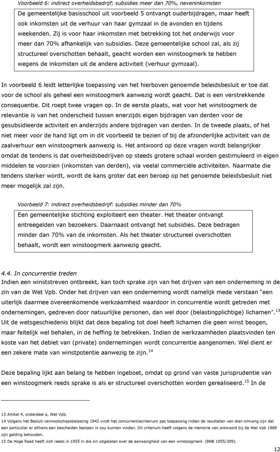 Deze gemeentelijke school zal, als zij structureel overschotten behaalt, geacht worden een winstoogmerk te hebben wegens de inkomsten uit de andere activiteit (verhuur gymzaal).