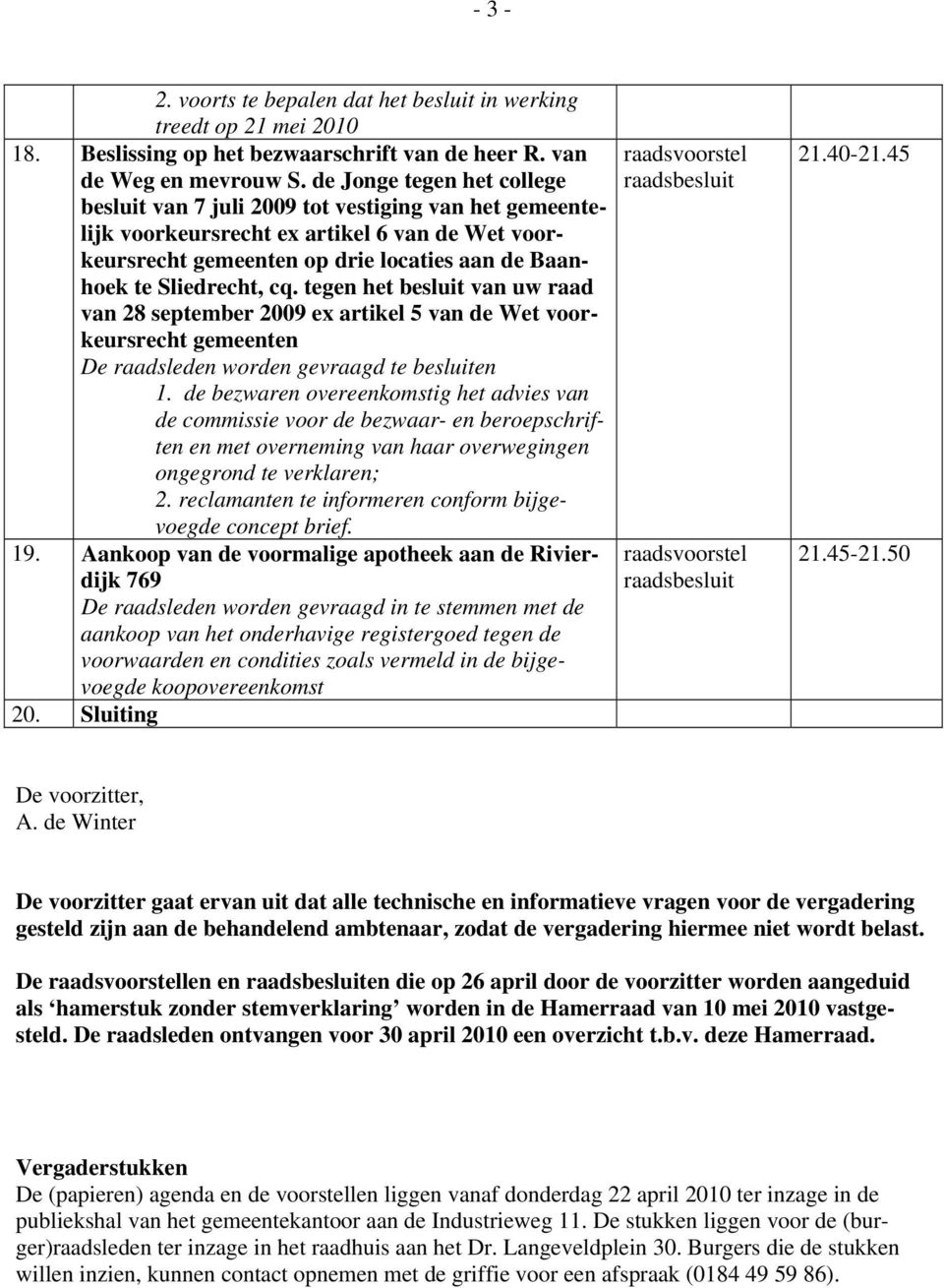 cq. tegen het besluit van uw raad van 28 september 2009 ex artikel 5 van de Wet voorkeursrecht gemeenten De raadsleden worden gevraagd te besluiten 1.