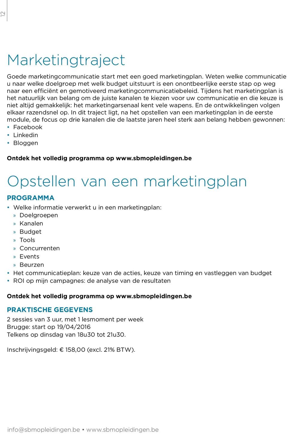 Tijdens het marketingplan is het natuurlijk van belang om de juiste kanalen te kiezen voor uw communicatie en die keuze is niet altijd gemakkelijk: het marketingarsenaal kent vele wapens.