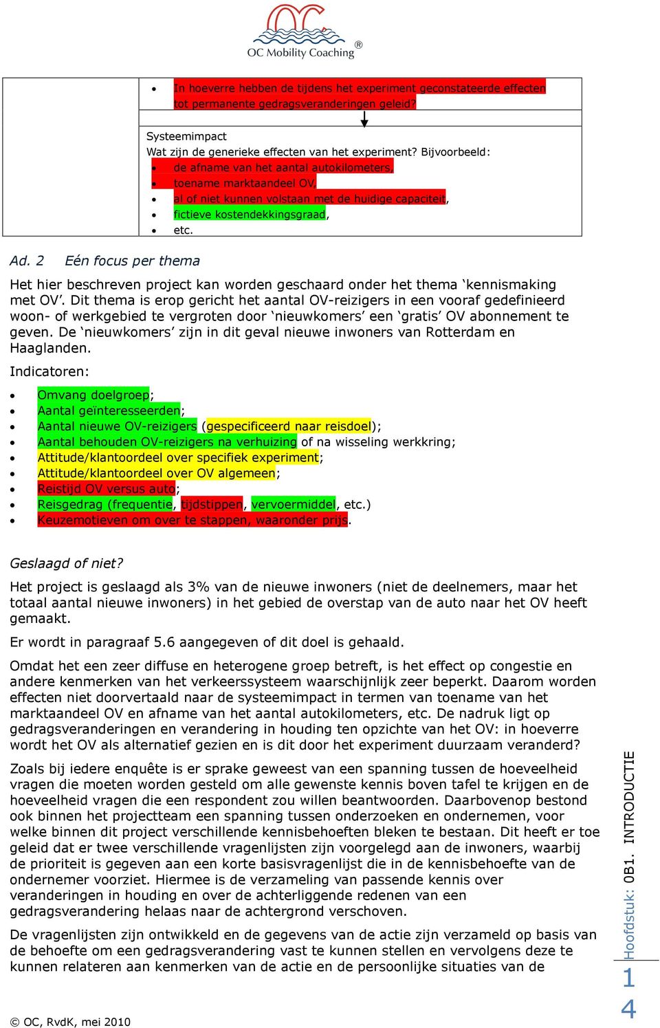 2 Eén focus per thema Het hier beschreven project kan worden geschaard onder het thema kennismaking met OV.