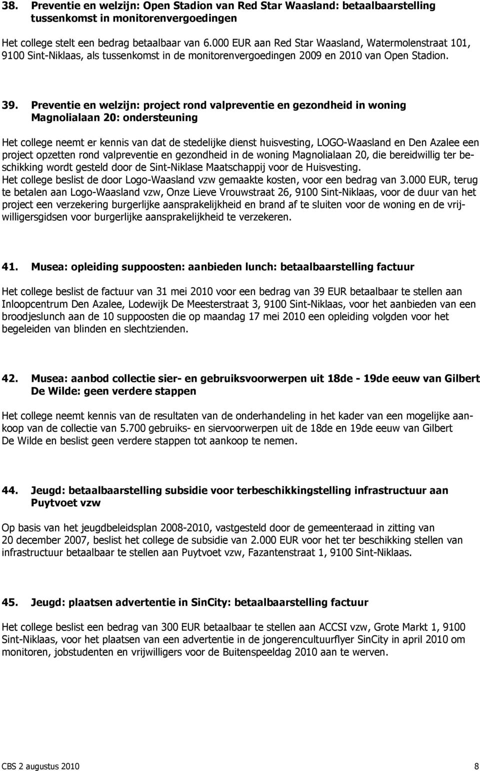 Preventie en welzijn: project rond valpreventie en gezondheid in woning Magnolialaan 20: ondersteuning Het college neemt er kennis van dat de stedelijke dienst huisvesting, LOGO-Waasland en Den