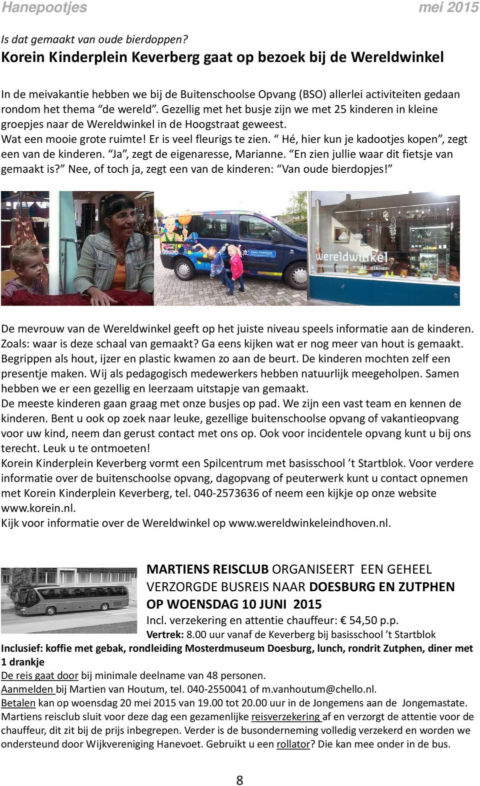 Gezellig met het busje zijn we met 25 kinderen in kleine groepjes naar de Wereldwinkel in de Hoogstraat geweest. Wat een mooie grote ruimte! Er is veel fleurigs te zien.