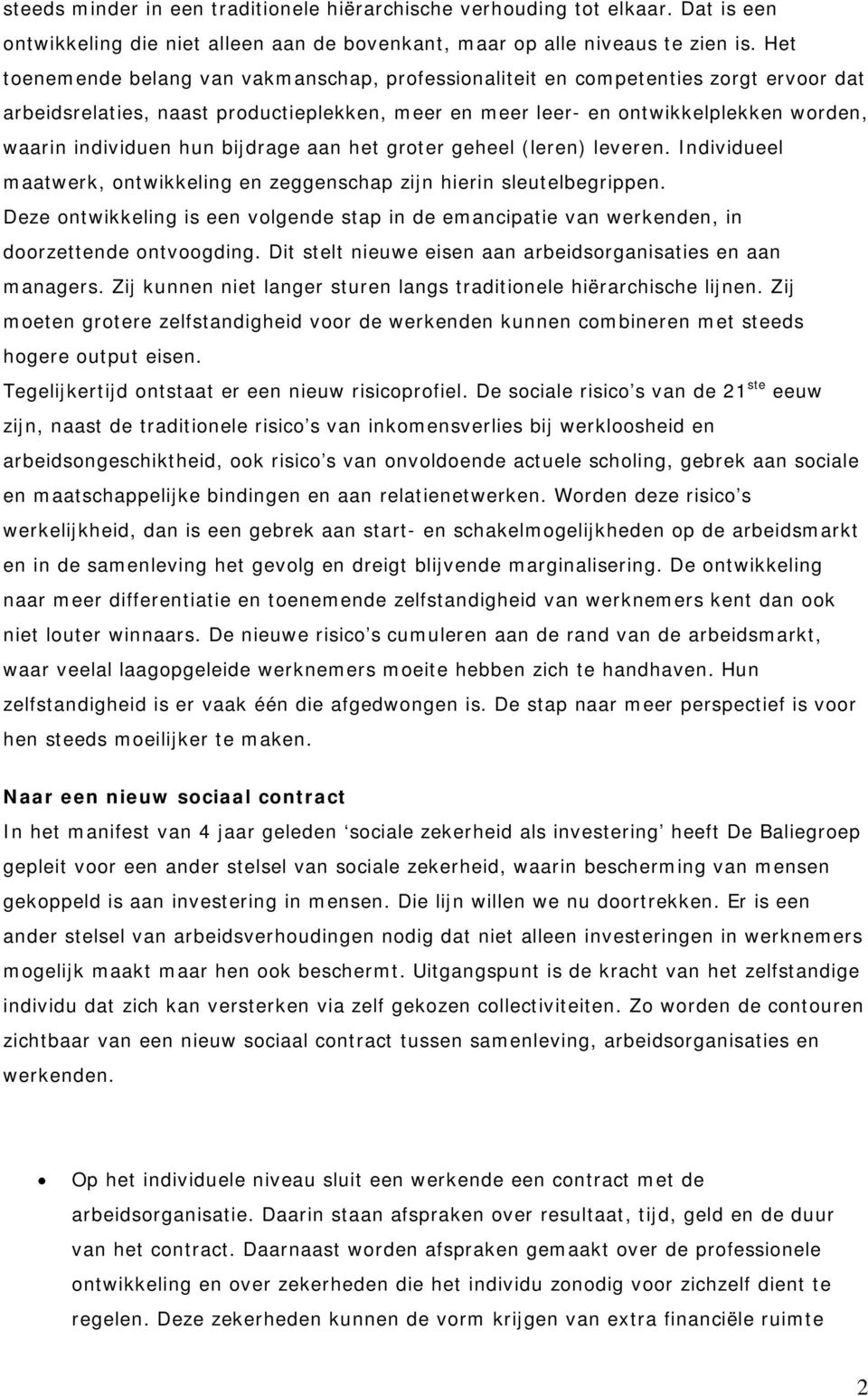 bijdrage aan het groter geheel (leren) leveren. Individueel maatwerk, ontwikkeling en zeggenschap zijn hierin sleutelbegrippen.