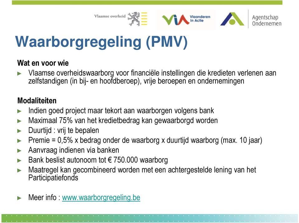 kan gewaarborgd worden Duurtijd : vrij te bepalen Premie = 0,5% x bedrag onder de waarborg x duurtijd waarborg (max.