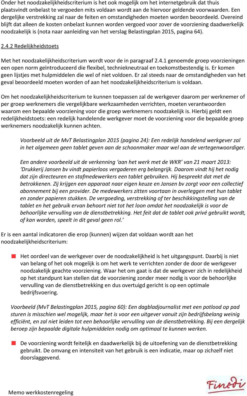 Overeind blijft dat alleen de kosten onbelast kunnen worden vergoed voor zover de voorziening daadwerkelijk noodzakelijk is (nota naar aanleiding van het verslag Belastingplan 2015, pagina 64)