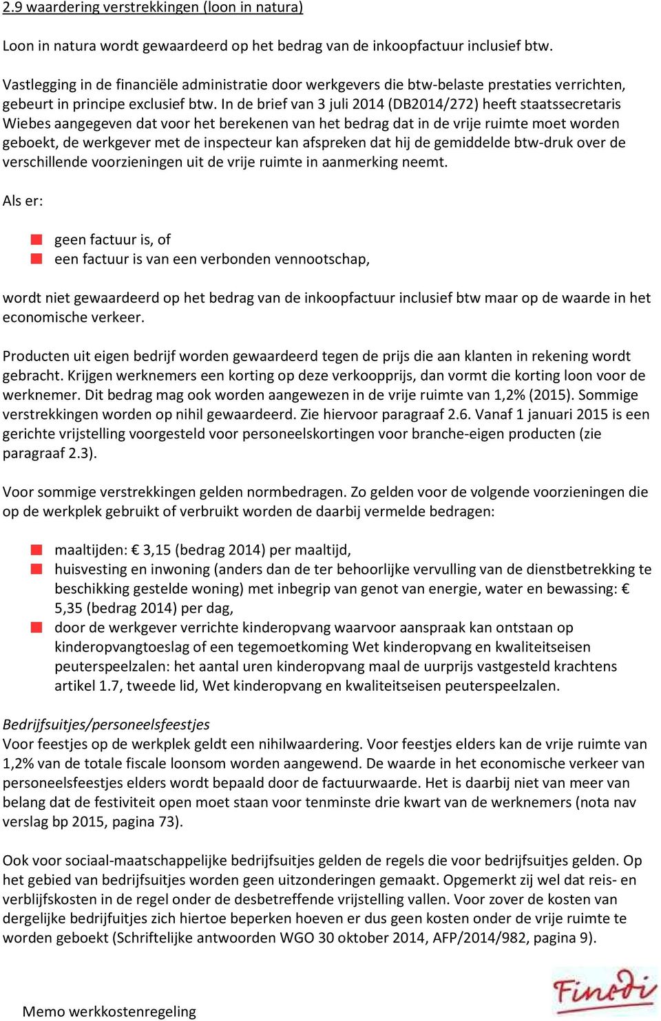 In de brief van 3 juli 2014 (DB2014/272) heeft staatssecretaris Wiebes aangegeven dat voor het berekenen van het bedrag dat in de vrije ruimte moet worden geboekt, de werkgever met de inspecteur kan