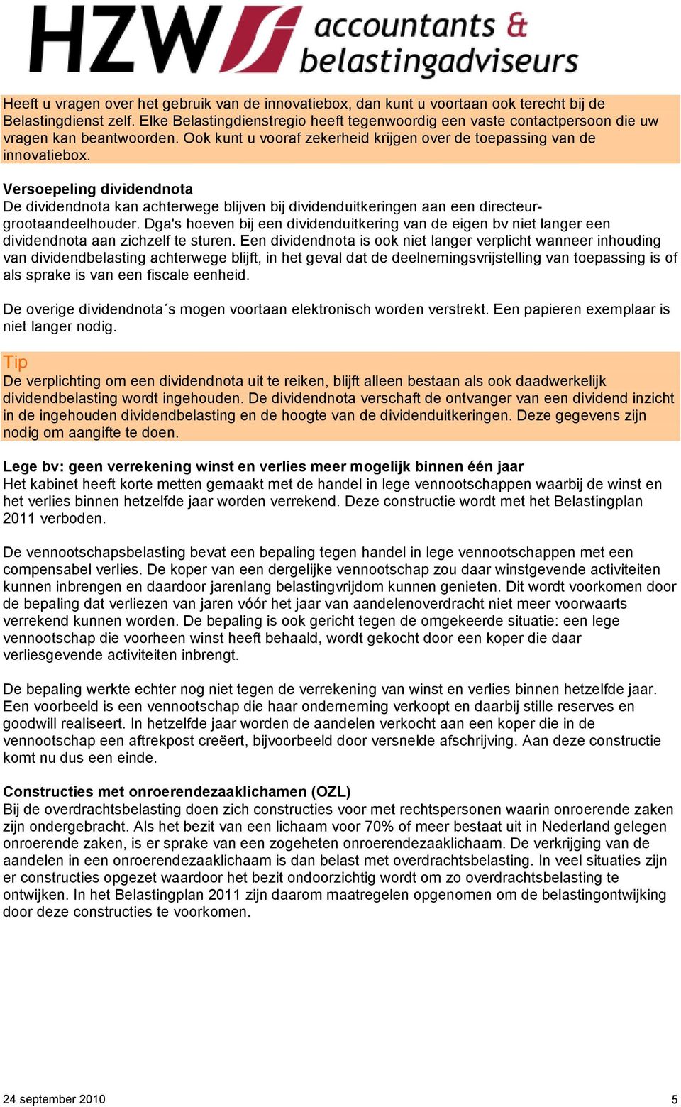 Versoepeling dividendnota De dividendnota kan achterwege blijven bij dividenduitkeringen aan een directeurgrootaandeelhouder.