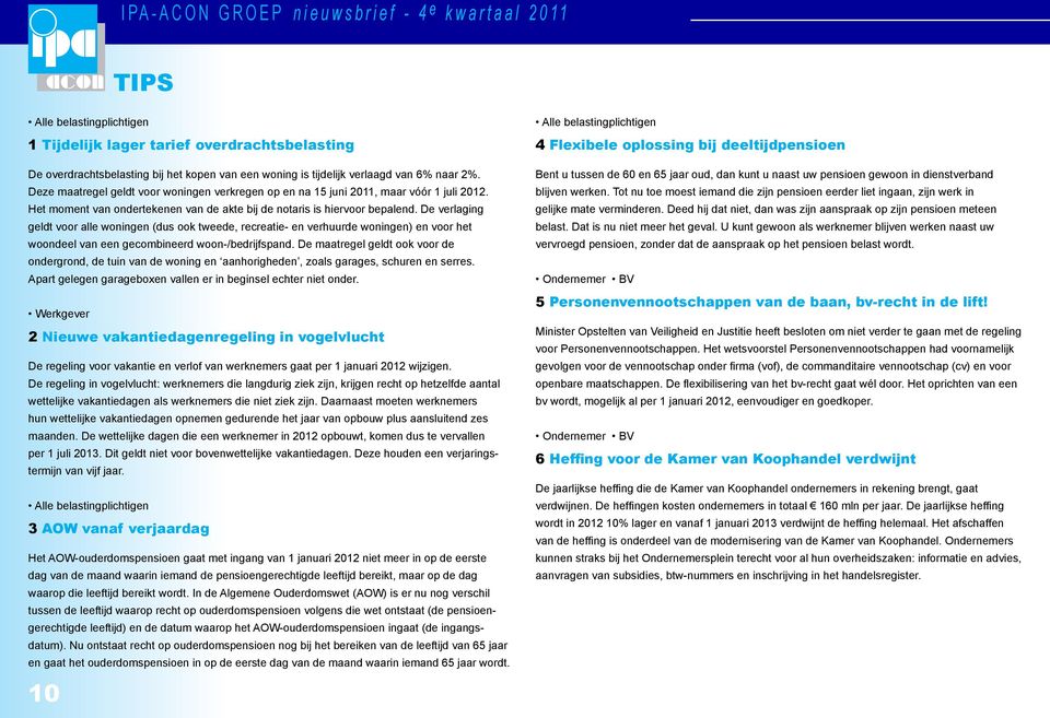 De verlaging geldt voor alle woningen (dus ook tweede, recreatie- en verhuurde woningen) en voor het woondeel van een gecombineerd woon-/bedrijfspand.