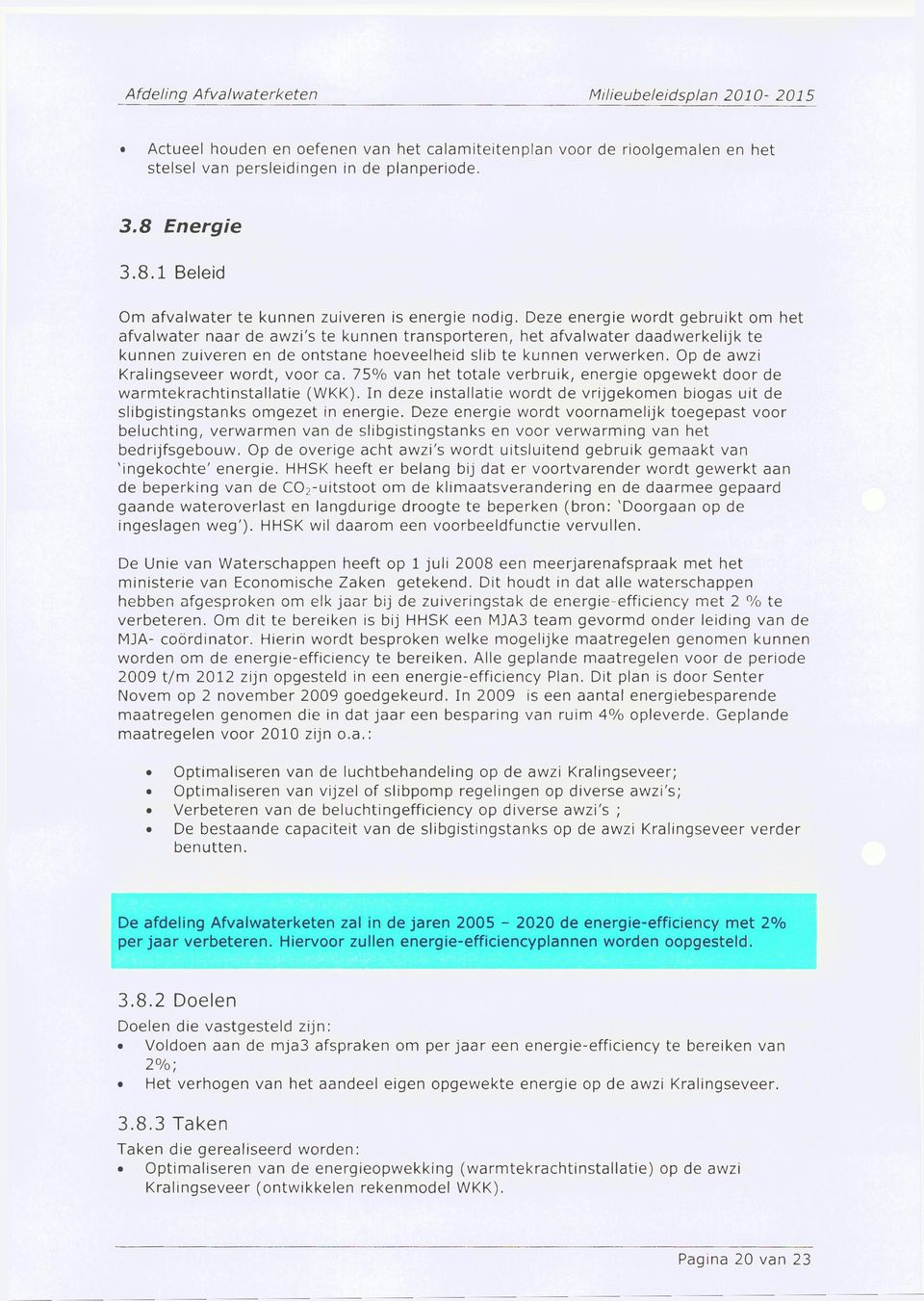 Op de awzi Kralingseveer wordt, voor ca. 75% van het totale verbruik, energie opgewekt door de warmtekrachtinstallatie (WKK).