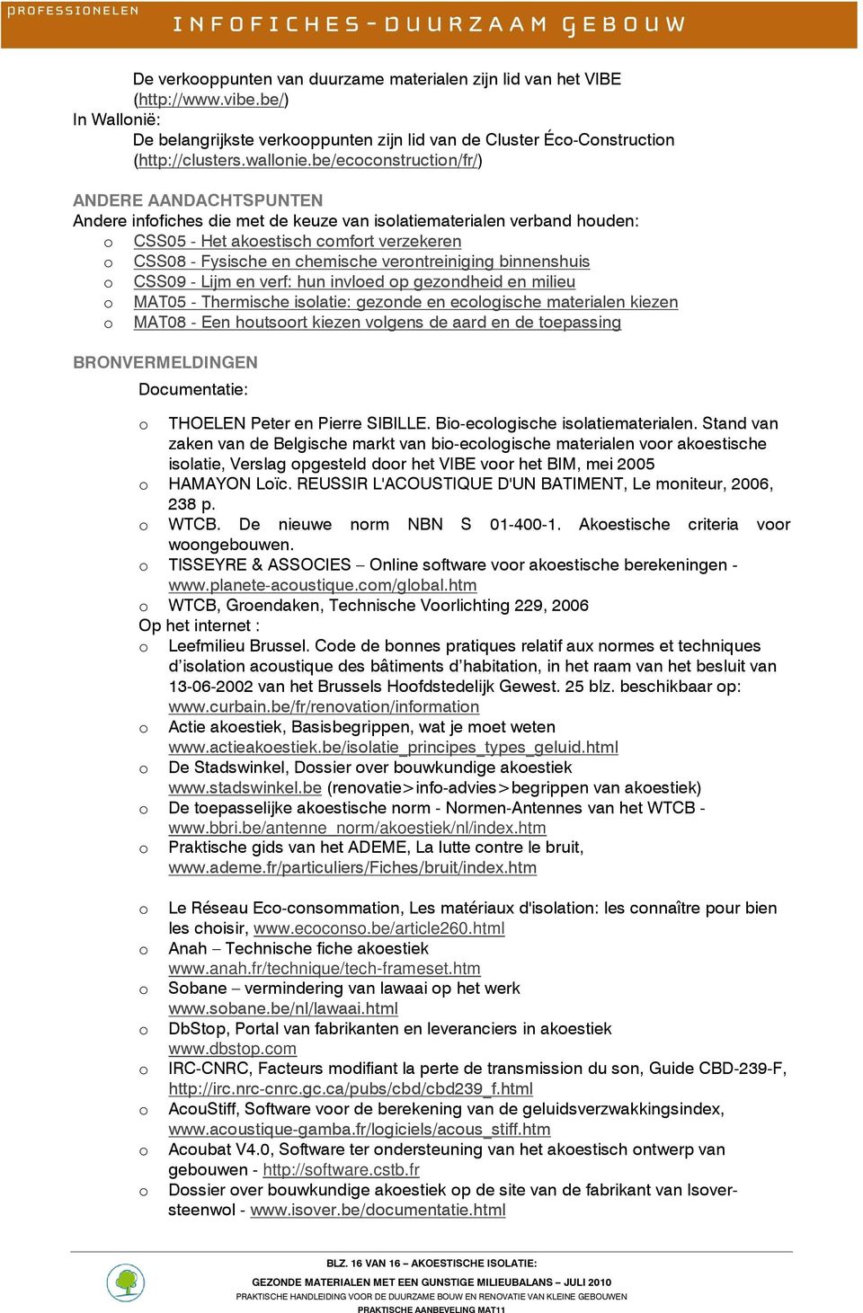 binnenshuis CSS09 - Lijm en verf: hun invled p gezndheid en milieu MAT05 - Thermische islatie: geznde en eclgische materialen kiezen MAT08 - Een hutsrt kiezen vlgens de aard en de tepassing