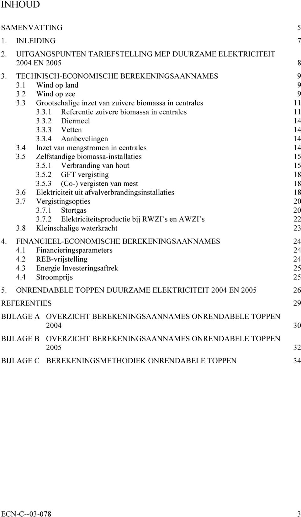 4 Inzet van mengstromen in centrales 14 3.5 Zelfstandige biomassa-installaties 15 3.5.1 Verbranding van hout 15 3.5.2 GFT vergisting 18 3.5.3 (Co-) vergisten van mest 18 3.