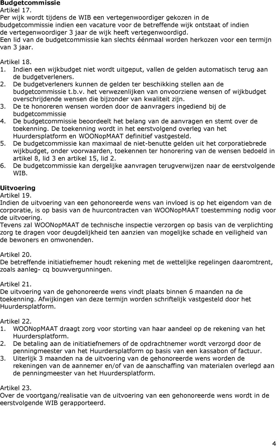 vertegenwoordigd. Een lid van de budgetcommissie kan slechts éénmaal worden herkozen voor een termijn van 3 jaar. Artikel 18