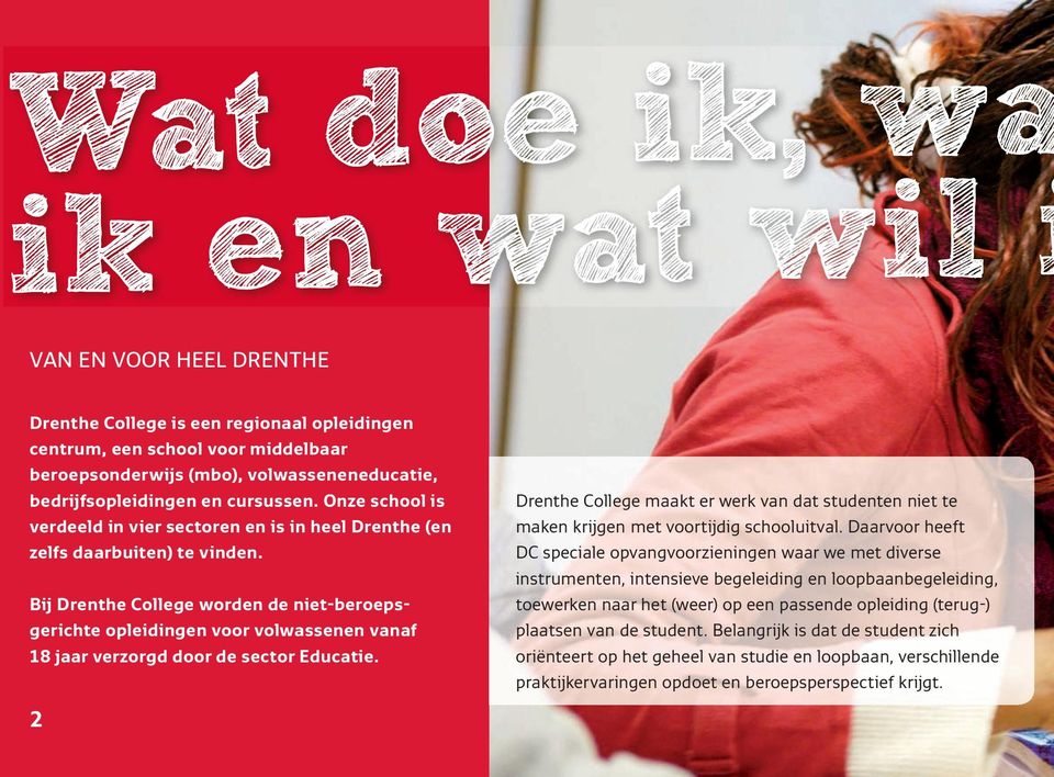 Bij Drenthe College worden de niet-beroepsgerichte opleidingen voor volwassenen vanaf 18 jaar verzorgd door de sector Educatie.