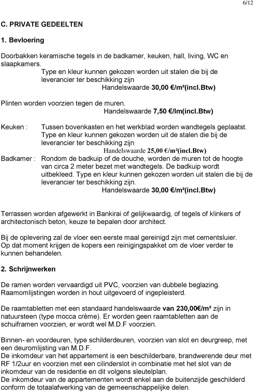 btw) Keuken : Tussen bovenkasten en het werkblad worden wandtegels geplaatst.