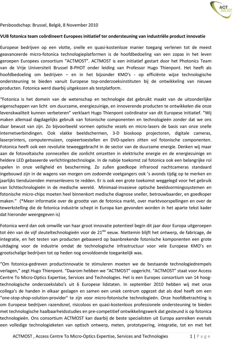 ACTMOST is een initiatief gestart door het Photonics Team van de Vrije Universiteit Brussel B PHOT onder leiding van Professor Hugo Thienpont.
