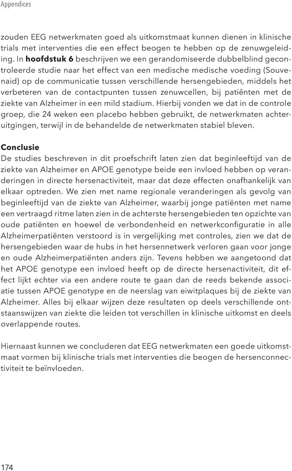 hersengebieden, middels het verbeteren van de contactpunten tussen zenuwcellen, bij patiënten met de ziekte van Alzheimer in een mild stadium.