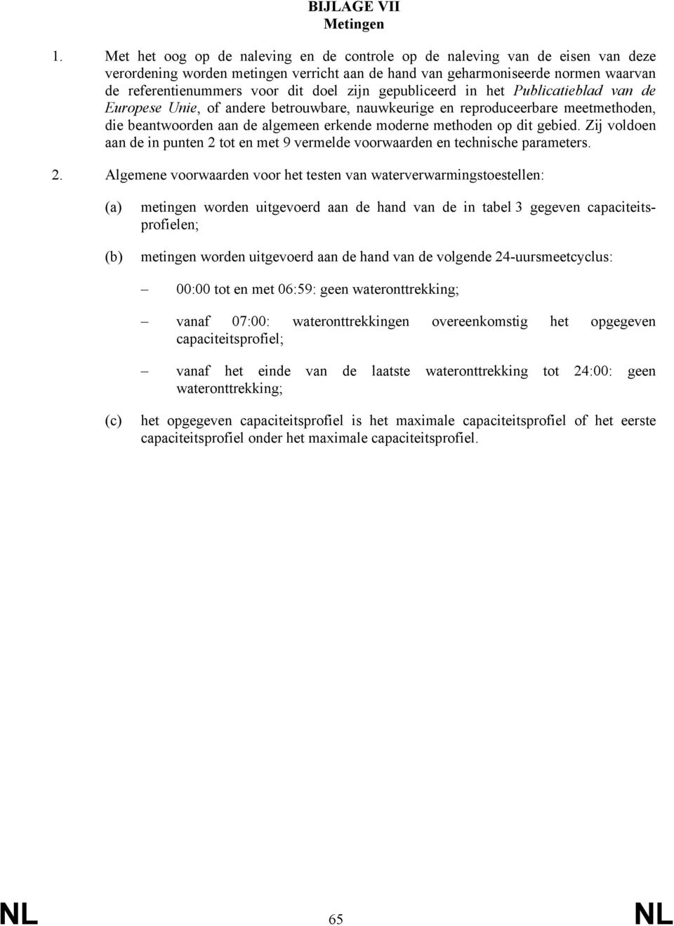 zijn gepubliceerd in het Publicatieblad van de Europese Unie, of andere betrouwbare, nauwkeurige en reproduceerbare meetmethoden, die beantwoorden aan de algemeen erkende moderne methoden op dit