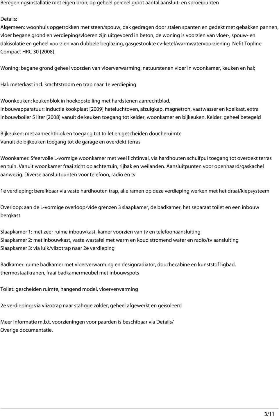 cv-ketel/warmwatervoorziening Nefit Topline Compact HRC 30 [2008] Woning: begane grond geheel voorzien van vloerverwarming, natuurstenen vloer in woonkamer, keuken en hal; Hal: meterkast incl.