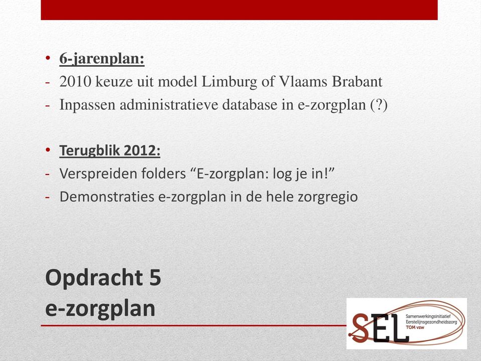 ) Terugblik 2012: - Verspreiden folders E-zorgplan: log je in!