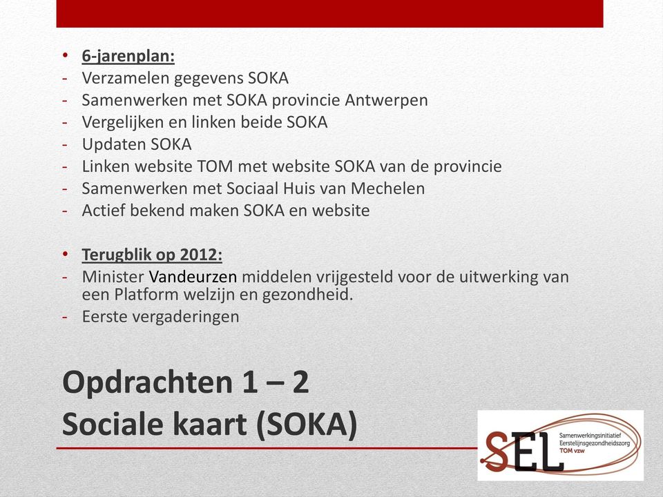 Mechelen - Actief bekend maken SOKA en website Terugblik op 2012: - Minister Vandeurzen middelen vrijgesteld