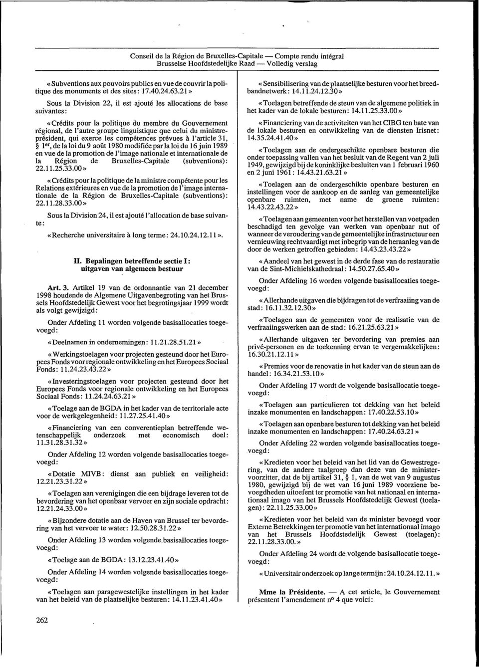 21» Sous la Division 22, il est ajouté les allocations de base suivantes : «Crédits pour la politique du membre du Gouvernement régional, de l'autre groupe linguistique que celui du