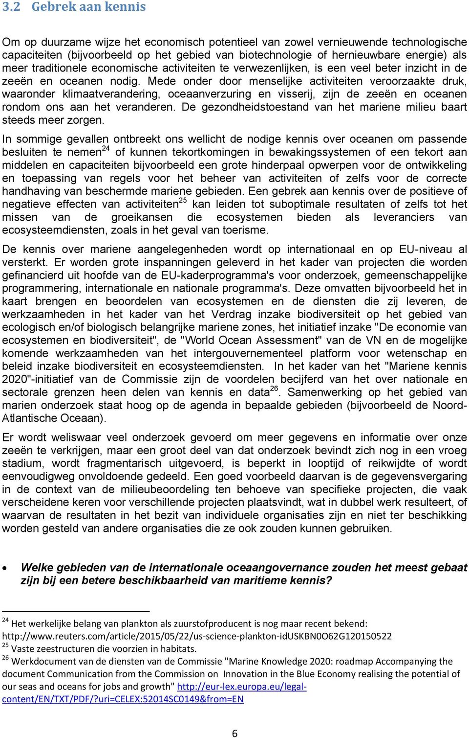 Mede onder door menselijke activiteiten veroorzaakte druk, waaronder klimaatverandering, oceaanverzuring en visserij, zijn de zeeën en oceanen rondom ons aan het veranderen.