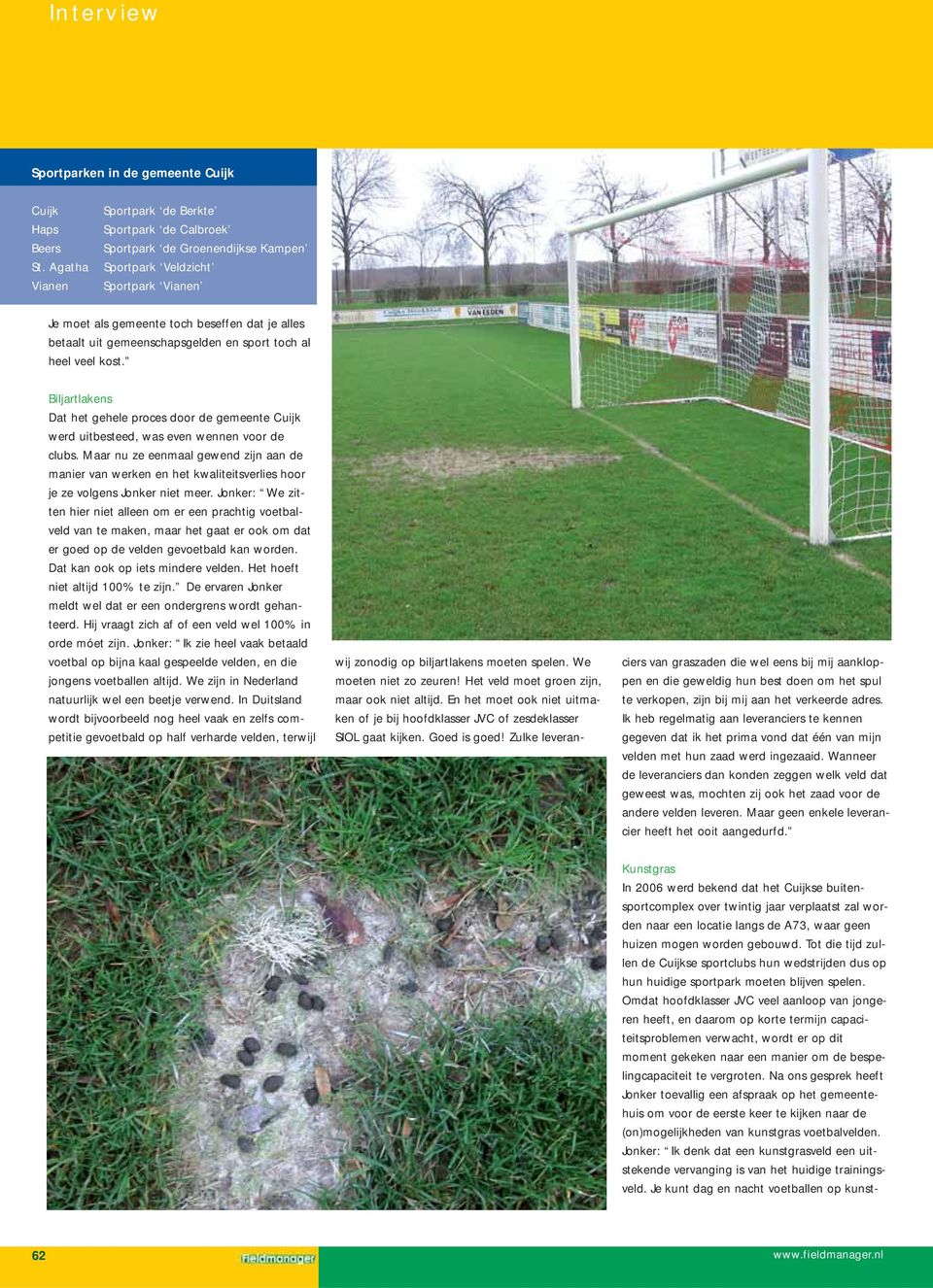 gemeenschapsgelden en sport toch al heel veel kost. Biljartlakens Dat het gehele proces door de gemeente Cuijk werd uitbesteed, was even wennen voor de clubs.