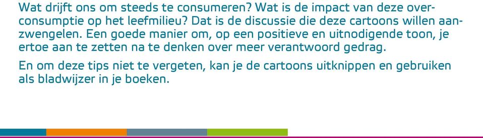 Dat is de discussie die deze cartoons willen aanzwengelen.