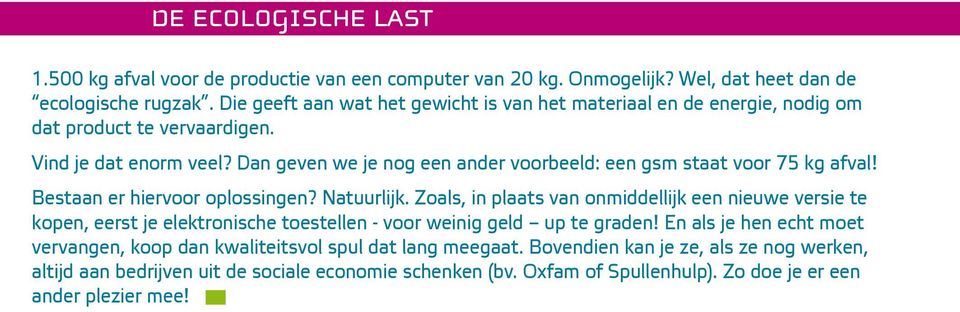 Dan geven we je nog een ander voorbeeld: een gsm staat voor 75 kg afval! Bestaan er hiervoor oplossingen? Natuurlijk.