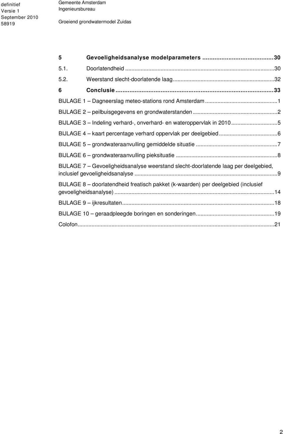 ..6 BIJLAGE 5 grondwateraanvulling gemiddelde situatie...7 BIJLAGE 6 grondwateraanvulling pieksituatie.