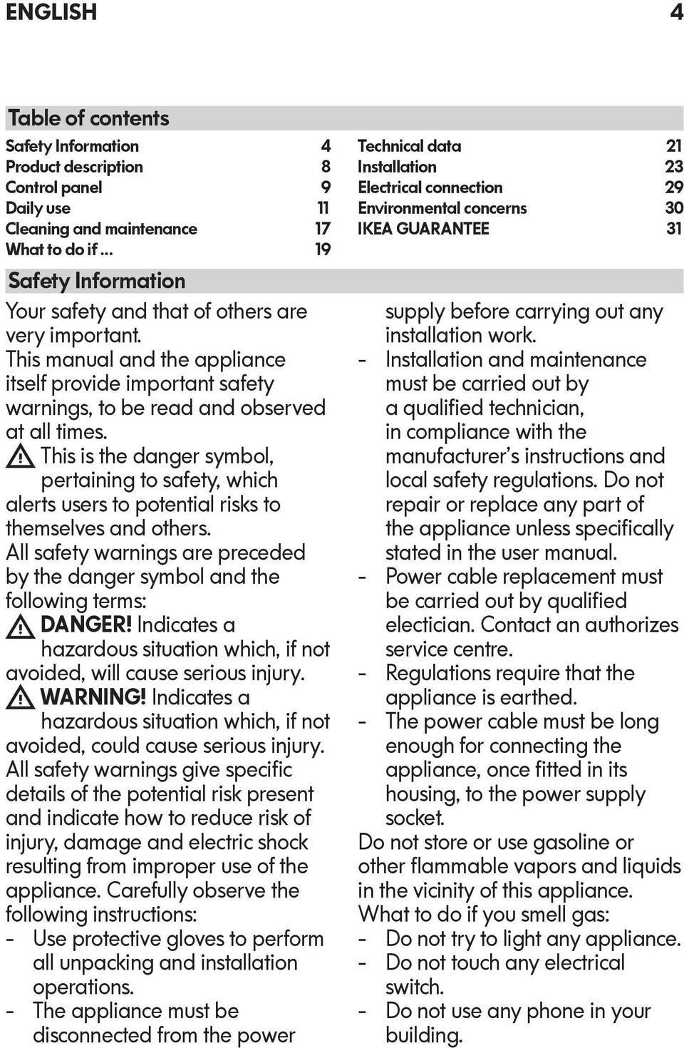 This is the danger symbol, pertaining to safety, which alerts users to potential risks to themselves and others. All safety warnings are preceded by the danger symbol and the following terms: DANGER!