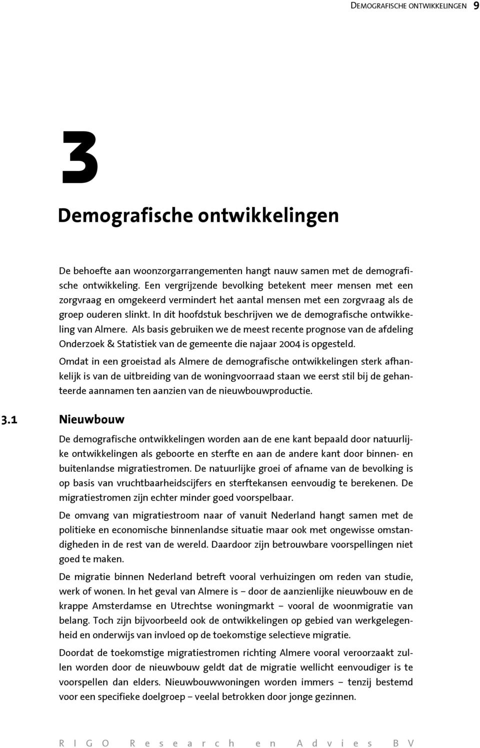 In dit hoofdstuk beschrijven we de demografische ontwikkeling van Almere.