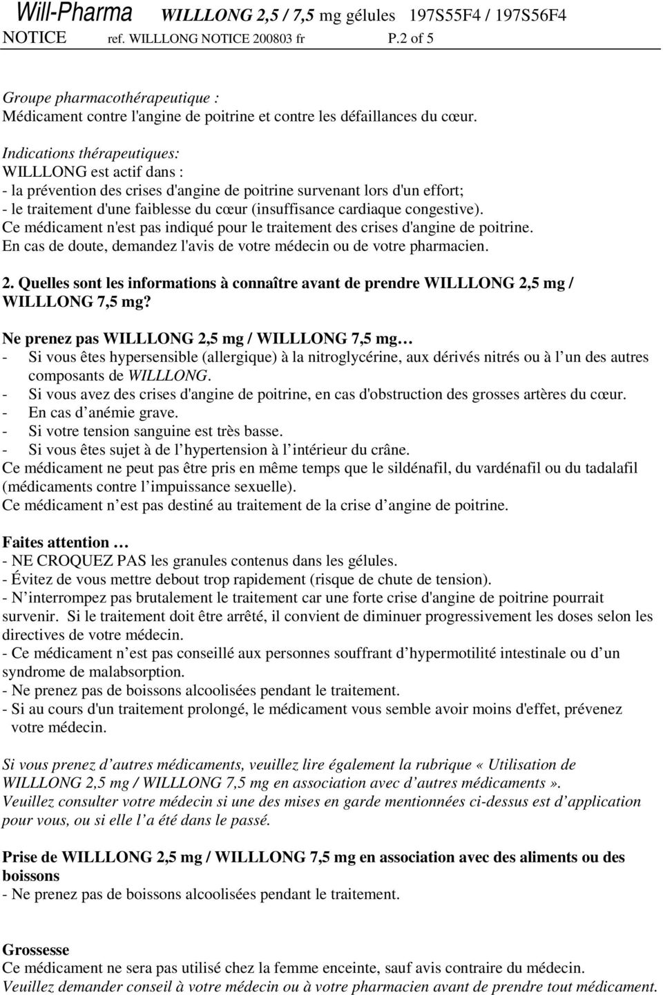 congestive). Ce médicament n'est pas indiqué pour le traitement des crises d'angine de poitrine. En cas de doute, demandez l'avis de votre médecin ou de votre pharmacien. 2.