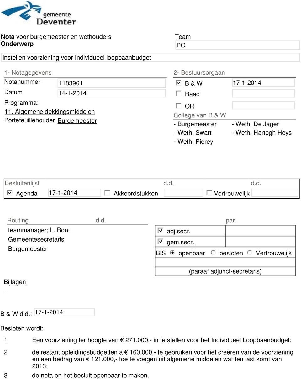 Pierey Besluitenlijst d.d. d.d. b Agenda 17-1-2014 Akkoordstukken Vertrouwelijk Routing teammanager; L. Boot Gemeentesecre